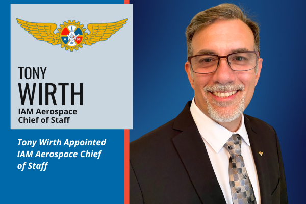 Tony Wirth Appointed IAM Aerospace Chief of Staff